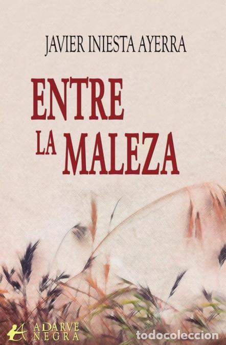 Libros: Entre la maleza - Javier Iniesta Ayerra