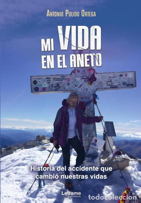 books: Mi vida en el Aneto - Historia del accidente que cambi&oacute; nuestras vidas - Antonio Pulido Ortega