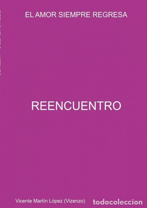 Livres: Reencuentro - EL AMOR SIEMPRE REGRESA - Vicente Mart&iacute;n L&oacute;pez