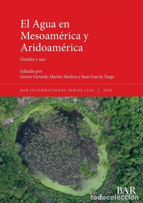 B&uuml;cher: El Agua en Mesoam&eacute;rica y Aridoam&eacute;rica - Gesti&oacute;n y uso - Juan Garc&iacute;a Targa,Geiser Gerardo Mart&iacute;n Medi