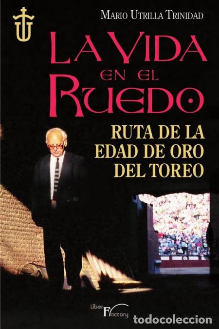 Livres: La vida en el ruedo - Ruta de la edad de oro del toreo - Mario Utrilla Trinidad