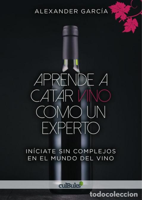 Libri: Aprende a catar vino como un experto - In&iacute;ciate sin complejos en el mundo del vino - Alexander Garc&iacute;