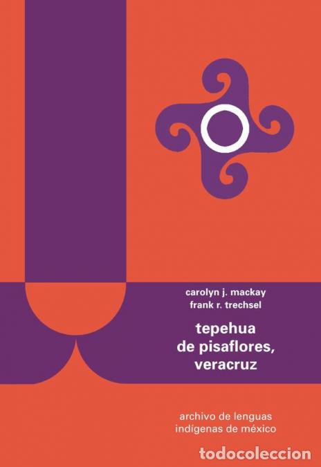 B&uuml;cher: Tepehua de Pisaflores, Veracruz - Carolyn J. Mackay