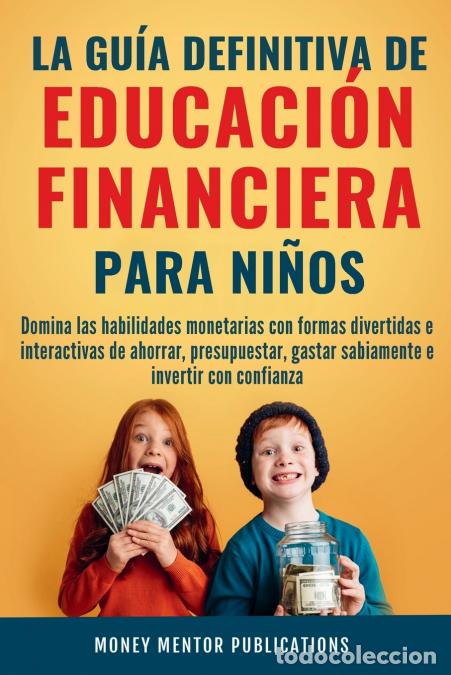 Livres: La gu&iacute;a definitiva de educaci&oacute;n financiera para ni&ntilde;os - Domina las habilidades monetarias con forma