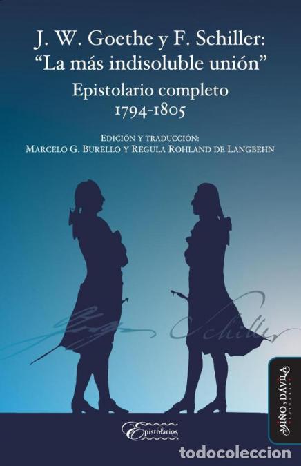 B&uuml;cher: J. W. Goethe y F. Schiller: ?La m&aacute;s indisoluble uni&oacute;n?. - Epistolario completo 1794-1805 - Regula Ro