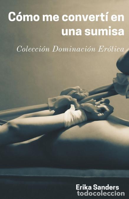 Libri: C&oacute;mo me Convert&iacute; en una Sumisa - Erika Sanders