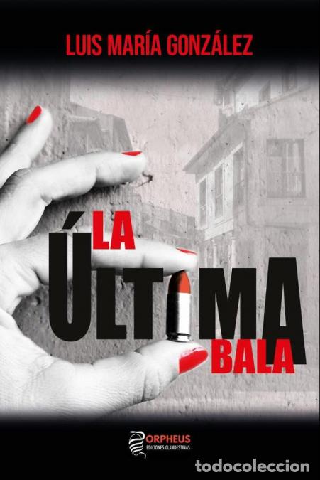 Livros: La &uacute;ltima bala (2&ordf; Edici&oacute;n) - Luis Mar&iacute;a Gonz&aacute;lez