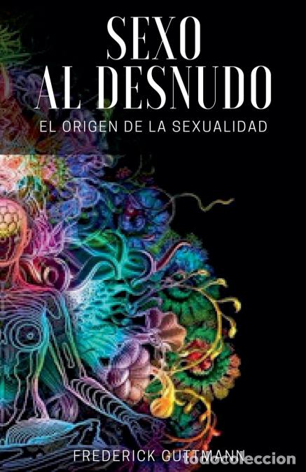 books: El Sexo al Desnudo - El Origen de la Sexualidad - Frederick Guttmann