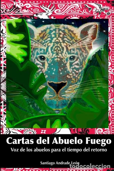 books: Cartas del Abuelo Fuego - Voz de los abuelos para el tiempo del retorno - Santiago Andrade Le&oacute;n