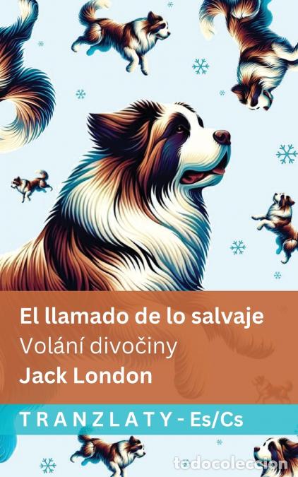 Libros: El llamado de lo salvaje / Vol&aacute;n&iacute; divo?iny - Tranzlaty Espa&ntilde;ol ?e?tina - Jack London,Tranzlaty