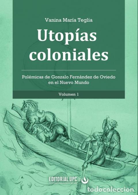 B&uuml;cher: Utop&iacute;as coloniales (vol. 1) - Pol&eacute;micas de Gonzalo Fern&aacute;ndez de Oviedo en el Nuevo Mundo - Vanina Ma
