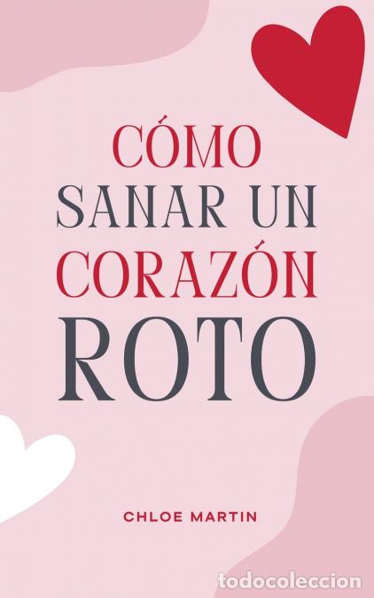 Libros: C&oacute;mo Sanar un Coraz&oacute;n Roto - Chloe Martin - Foto 1