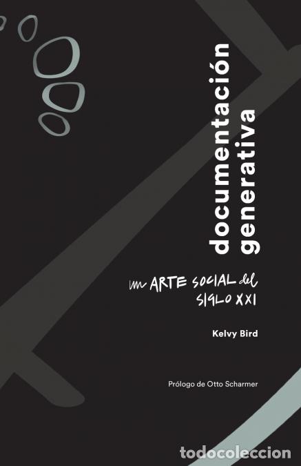 Libri: Documentaci&oacute;n Generativa - Un Arte Social del Siglo XXI - Kelvy Bird,Otto Scharmer,Reilly Dow