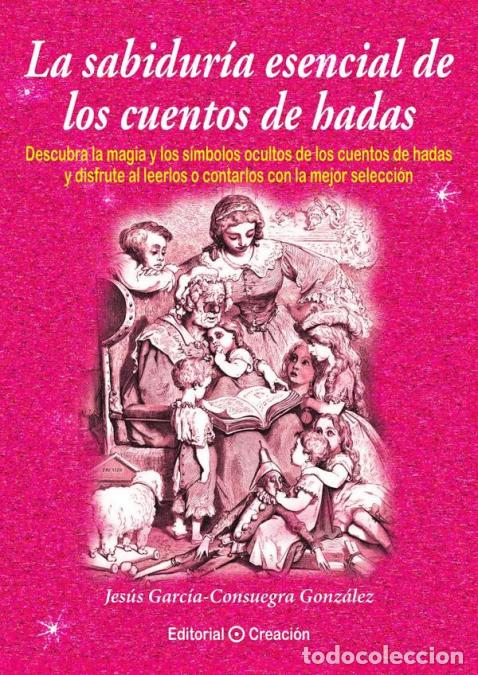 B&uuml;cher: La sabidur&iacute;a esencial de los cuentos de hadas - Jes&uacute;s Garc&iacute;a Consuegra Gonz&aacute;lez