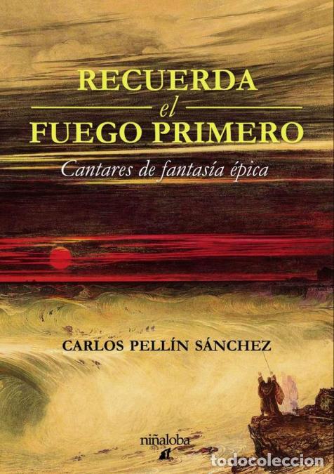 Livros: Recuerda el fuego primero - Cantares de fantas&iacute;a &eacute;pica - Carlos Pell&iacute;n S&aacute;nchez