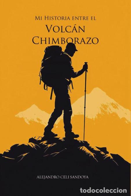 Libri: Mi historia entre el volc&aacute;n Chimborazo - Alejandro Javier Celi Sandoya,Alejandro Javier Celi Sandoy