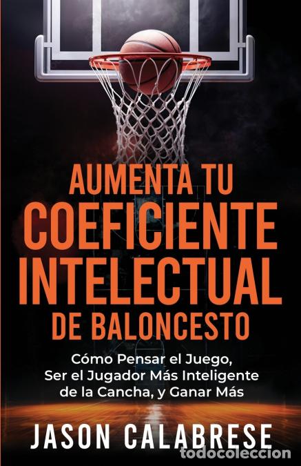 Libri: Aumenta Tu Coeficiente Intelectual En El Baloncesto - C&oacute;mo Pensar el Juego, Ser el Jugador M&aacute;s Intel