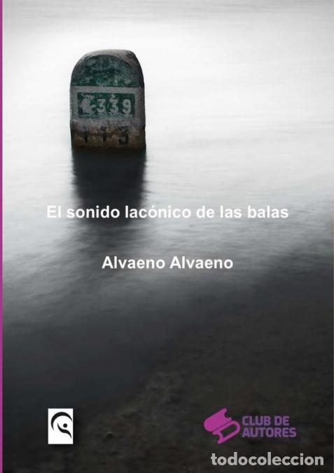 Libri: El Sonido Lac&oacute;nico De Las Balas - Alvaeno Alvaeno