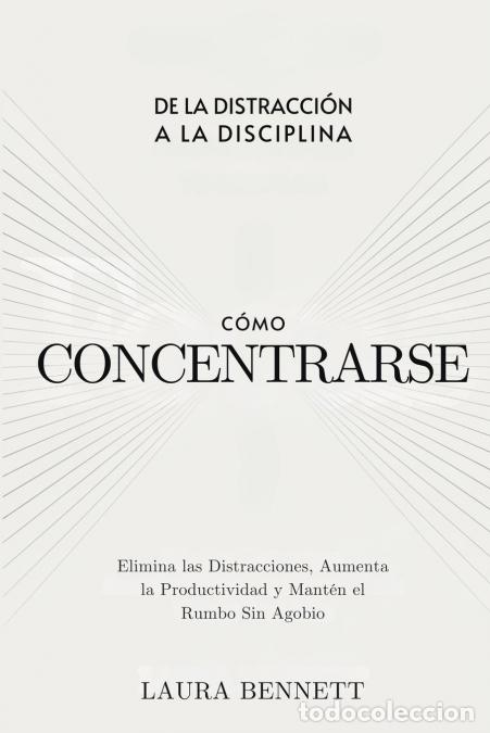 books: C&oacute;mo Concentrarse - De la Distracci&oacute;n a la Disciplina: Elimina las Distracciones, Aumenta la Product