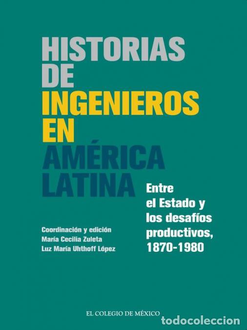 Livres: Historias de ingenieros en america latina - Entre el Estado y los desaf&iacute;os productivos, 1870-1980 -