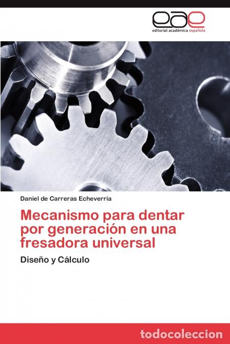 Libri: Mecanismo Para Dentar Por Generacion En Una Fresadora Universal - Daniel De Carreras Echeverr a.