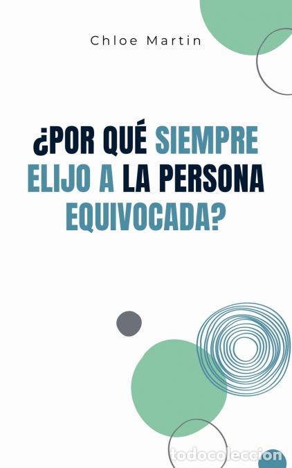 B&uuml;cher: &iquest;Por qu&eacute; Siempre Elijo a la Persona Equivocada? - Chloe Martin