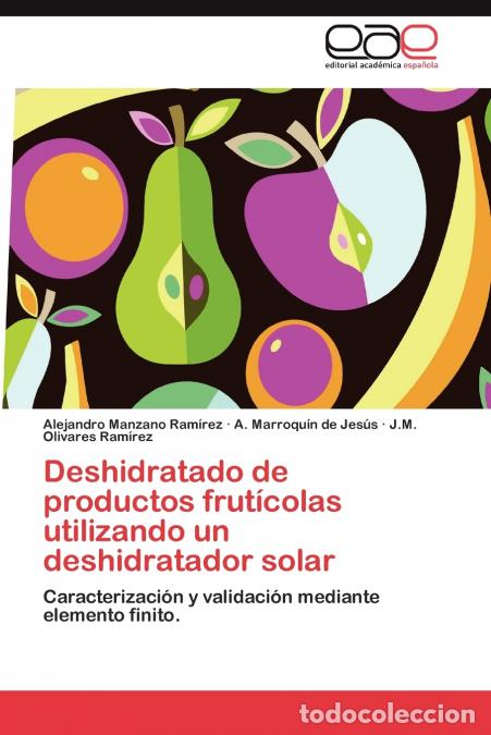 Libri: Deshidratado de Productos Fruticolas Utilizando Un Deshidratador Solar - Alejandro Manzano Ram Rez,A