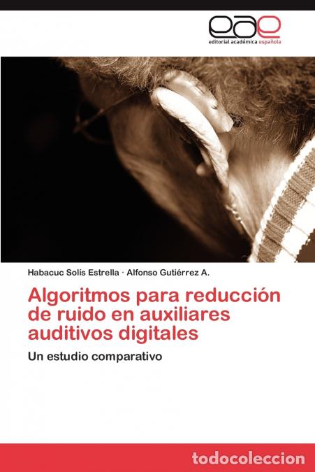 Libros: Algoritmos Para Reduccion de Ruido En Auxiliares Auditivos Digitales - Habacuc Sol??s Estrella,Alfon