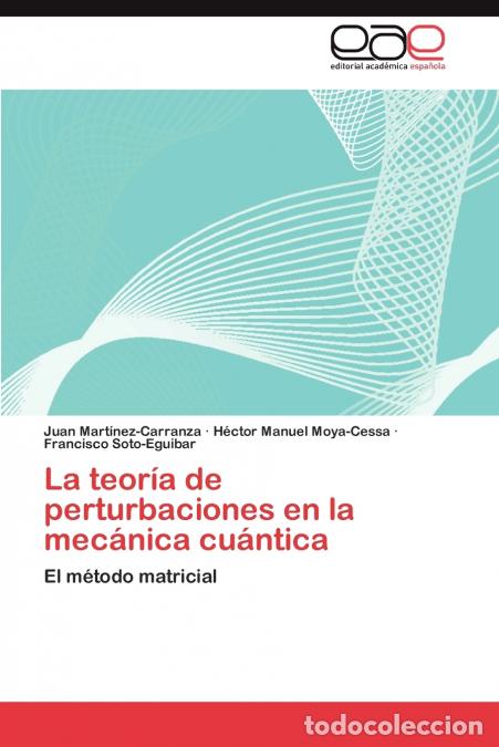 B&uuml;cher: La Teoria de Perturbaciones En La Mecanica Cuantica - Francisco Soto-Eguibar,Juan Mart Nez-Carranza,