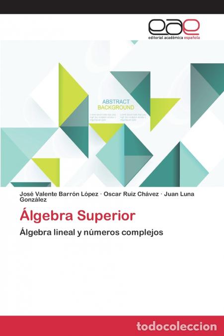 Livros: &Aacute;lgebra Superior - Ruiz Ch&aacute;vez Oscar,Barr&oacute;n L&oacute;pez Jos&eacute; Valente,Luna Gonz&aacute;lez Juan