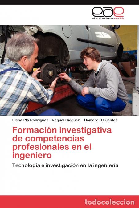 B&uuml;cher: Formaci&oacute;n investigativa de competencias profesionales en el ingeniero - Pla Rodriguez Elena,Di&eacute;guez