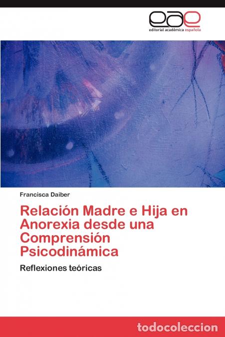 Libri: Relaci&oacute;n Madre e Hija en Anorexia desde una Comprensi&oacute;n Psicodin&aacute;mica - Daiber Francisca