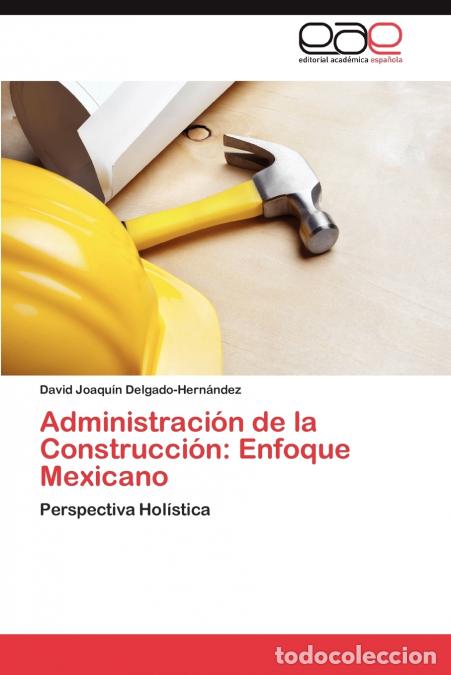 Libri: Administraci&oacute;n de la Construcci&oacute;n - Enfoque Mexicano - Delgado-Hern&aacute;ndez David Joaqu&iacute;n