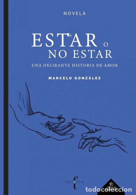 Libri: Estar o no estar: una delirante historia de amor - Marcelo Gonz&aacute;lez,Marcelo Gonz&aacute;lez