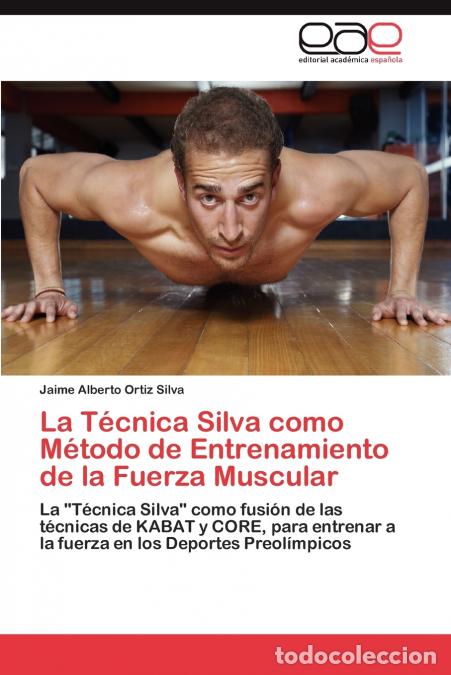 Livres: La T&eacute;cnica Silva como M&eacute;todo de Entrenamiento de la Fuerza Muscular - Ortiz Silva Jaime Alberto
