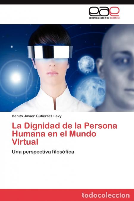 Libri: La Dignidad de la Persona Humana en el Mundo Virtual - Guti&eacute;rrez Levy Benito Javier