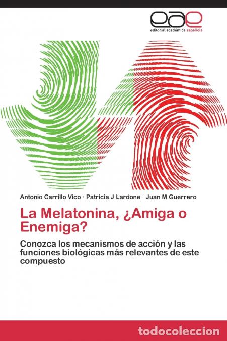 Libri: La Melatonina, &iquest;Amiga o Enemiga? - Carrillo Vico Antonio,Lardone Patricia J,Guerrero Juan M