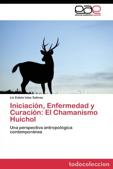 Libri: Iniciaci&oacute;n, Enfermedad y Curaci&oacute;n - El Chamanismo Huichol - Islas Salinas Liz Estela