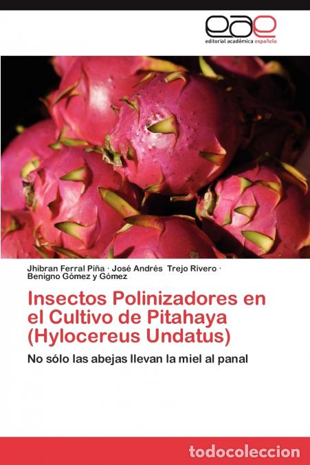 Livros: Insectos Polinizadores En El Cultivo de Pitahaya (Hylocereus Undatus) - Jhibran Ferral Pi a.,Jos And