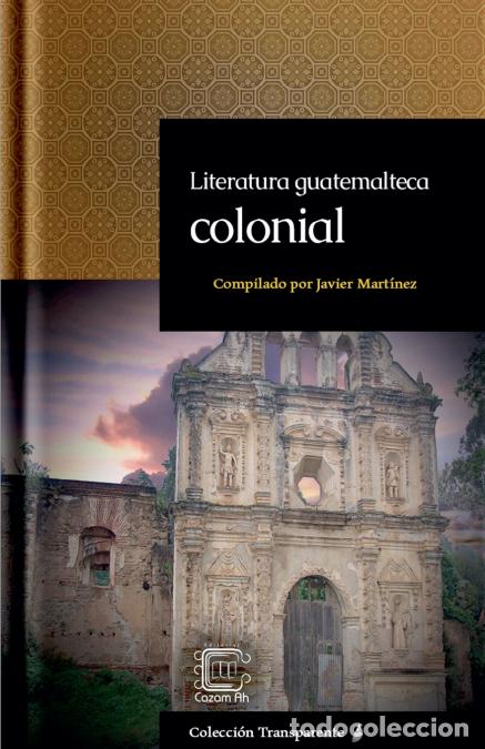 Libri: Literatura guatemalteca colonial - Javier Mart&iacute;nez (Pacam)