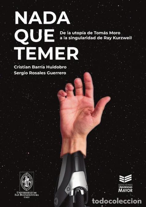 B&uuml;cher: Nada que temer - De la utop&iacute;a de Tom&aacute;s Moro a la singularidad de Ray Kurzweil - Cristian Barr&iacute;a Huid