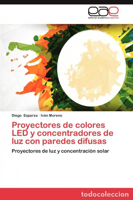 B&uuml;cher: Proyectores de Colores Led y Concentradores de Luz Con Paredes Difusas - Diego Esparza,IV N. Moreno,