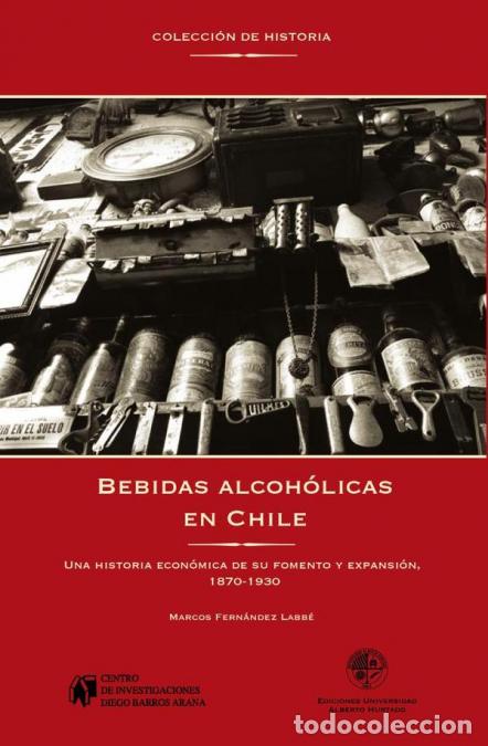Libri: Bebidas alcoh&oacute;licas en Chile - Una historia econ&oacute;mica de su fomento y expansi&oacute;n, 187-193 - Marcos Fe