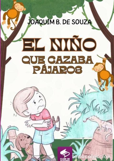 B&uuml;cher: El Ni&ntilde;o Que Cazaba P&aacute;jaros - Literatura Infantil - Joaquim B. De Souza