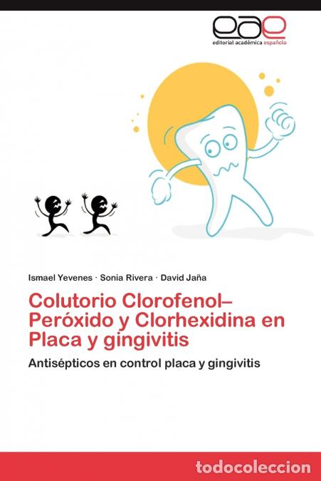 B&uuml;cher: Colutorio Clorofenol-Peroxido y Clorhexidina En Placa y Gingivitis - Sonia Rivera,Ismael Yevenes,Dav