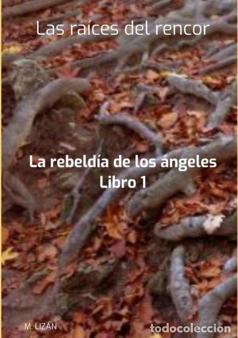 books: Las Ra&iacute;ces Del Rencor - La rebeld&iacute;a de los &aacute;ngeles. Libro 1 - M. Liz&aacute;n