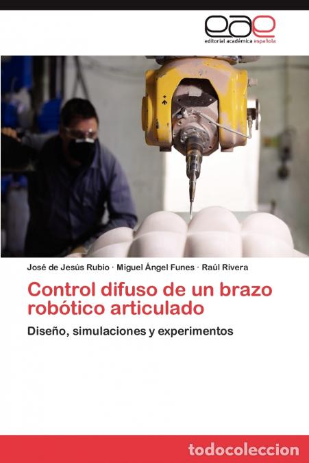 Libri: Control Difuso de Un Brazo Robotico Articulado - Jos De Jes S. Rubio,Miguel Ngel Funes,Ra L. Rivera