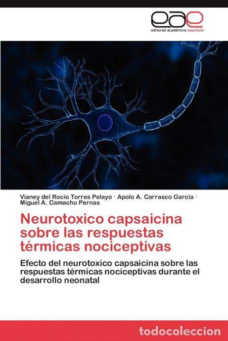 books: Neurotoxico Capsaicina Sobre Las Respuestas Termicas Nociceptivas - Vianey Del Rocio Torres Pelayo,A