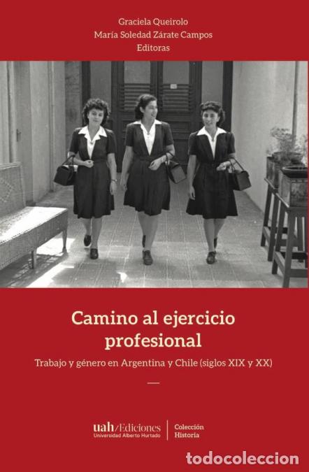 B&uuml;cher: Camino al ejercicio profesional - Trabajo y g&eacute;nero en Argentina y Chile (siglos XIX y XX) - Graciela