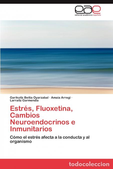 Livres: Estres, Fluoxetina, Cambios Neuroendocrinos E Inmunitarios - Garikoitz Beitia Oyarzabal,Amaia Arregi